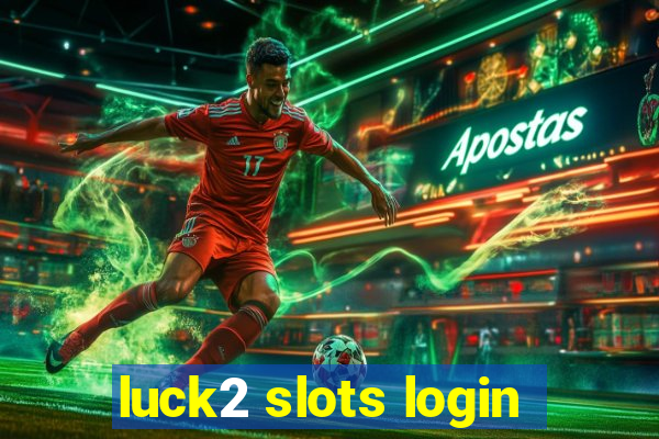 luck2 slots login